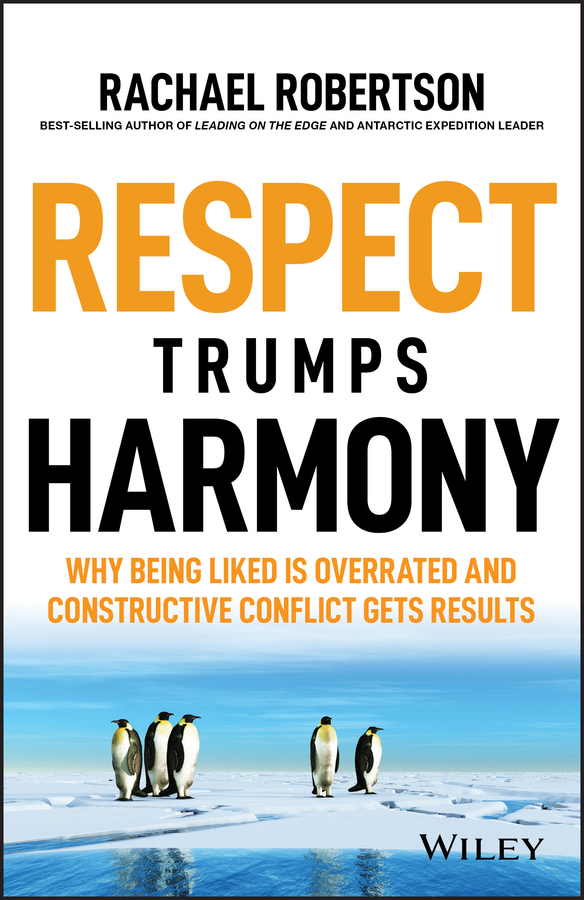 Respect trumps harmony: why being liked is overrated and constructive conflict gets results Ebook